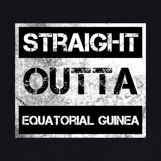 Straight Outta Equatorial Guinea Traveler Gift Country Expat Native Vintage Distressed Souvenir Traveler Gift Idea Expat Native by NickDezArts